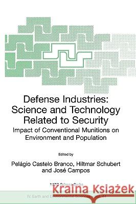 Defense Industries: Science and Technology Related to Security: Impact of Conventional Munitions on Environment and Population Castelo Branco, Pelagio 9781402027949 Springer London