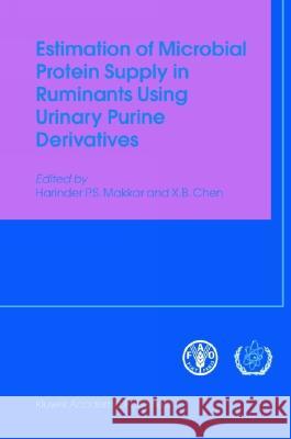 Estimation of Microbial Protein Supply in Ruminants Using Urinary Purine Derivatives Harinder P. S. Makkar X. B. Chen 9781402028021