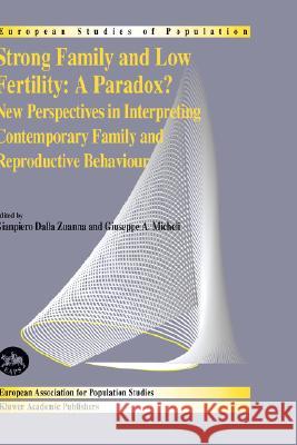 Strong Family and Low Fertility: A Paradox?: New Perspectives in Interpreting Contemporary Family and Reproductive Behaviour Dalla Zuanna, Gianpiero 9781402028366 Springer