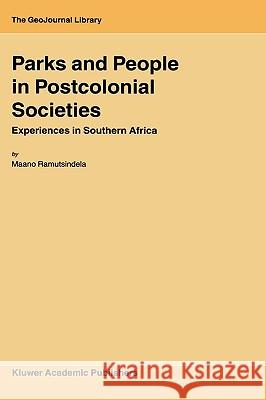 Parks and People in Postcolonial Societies: Experiences in Southern Africa Ramutsindela, M. 9781402028427 Kluwer Academic Publishers