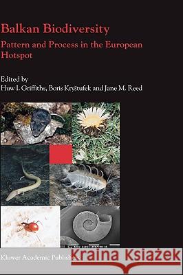 Balkan Biodiversity: Pattern and Process in the European Hotspot Griffiths, Huw I. 9781402028533 Kluwer Academic Publishers