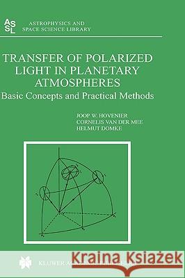 Transfer of Polarized Light in Planetary Atmospheres: Basic Concepts and Practical Methods Hovenier, J. W. 9781402028557 Kluwer Academic Publishers