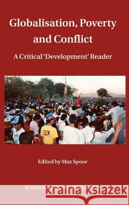 Globalisation, Poverty and Conflict: A Critical 'Development' Reader Spoor, Max 9781402028571