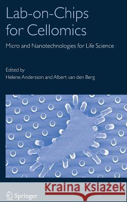 Lab-On-Chips for Cellomics: Micro and Nanotechnologies for Life Science Berg, Albert 9781402028601 Kluwer Academic Publishers