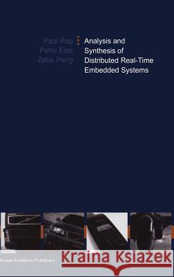 Analysis and Synthesis of Distributed Real-Time Embedded Systems Paul Pop Petru Eles Zebo Peng 9781402028724 Springer London