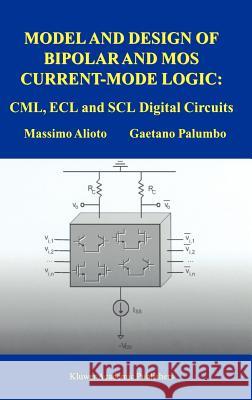 Model and Design of Bipolar and Mos Current-Mode Logic: CML, Ecl and Scl Digital Circuits Alioto, Massimo 9781402028786