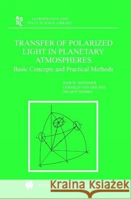 Transfer of Polarized Light in Planetary Atmospheres: Basic Concepts and Practical Methods Hovenier, J. W. 9781402028892 Springer