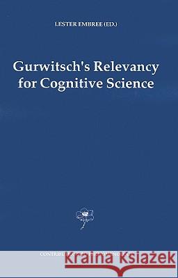 Gurwitsch's Relevancy for Cognitive Science L. Embree Lester Embree 9781402028915