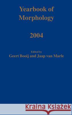 Yearbook of Morphology 2004 G. Booij Jaap Van Marle Geert Booij 9781402028991