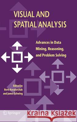 Visual and Spatial Analysis: Advances in Data Mining, Reasoning, and Problem Solving Kovalerchuk, Boris 9781402029394 Springer