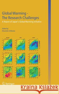 Global Warming -- The Research Challenges: A Report of Japan's Global Warming Initiative Ichikawa, Atsunobu 9781402029400 Springer