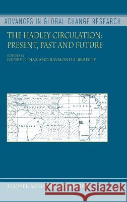 The Hadley Circulation: Present, Past and Future Henry F. Diaz Raymond S. Bradley 9781402029431 Springer London