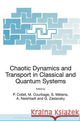 Chaotic Dynamics and Transport in Classical and Quantum Systems: Proceedings of the NATO Advanced Study Institute on International Summer School on Ch Collet, Pierre 9781402029462