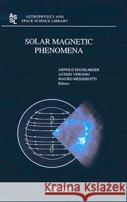Solar Magnetic Phenomena: Proceedings of the 3rd Summerschool and Workshop Held at the Solar Observatory Kanzelhöhe, Kärnten, Austria, August 25 Hanslmeier, A. 9781402029615 Springer