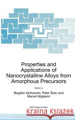 Properties and Applications of Nanocrystalline Alloys from Amorphous Precursors: Proceedings of the NATO Advanced Research Workshop on Properties and Idzikowski, Bogdan 9781402029639 Kluwer Academic Publishers