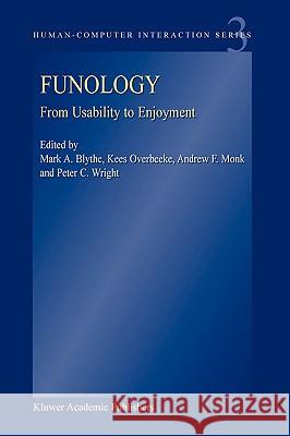 Funology: From Usability to Enjoyment Blythe, M. a. 9781402029660 KLUWER ACADEMIC PUBLISHERS GROUP