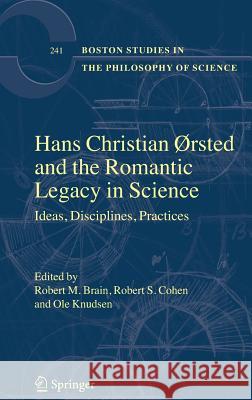 Hans Christian ØRsted and the Romantic Legacy in Science: Ideas, Disciplines, Practices Brain, Robert M. 9781402029790 Springer London