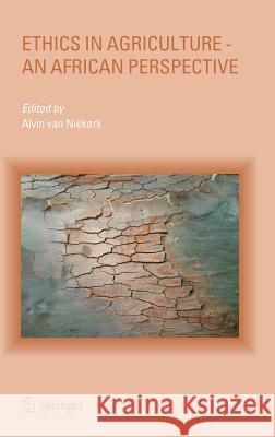 Ethics in Agriculture - An African Perspective Alvin Van Niekerk 9781402029882 Springer