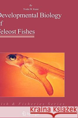 Developmental Biology of Teleost Fishes Yvette W. Kunz 9781402029950