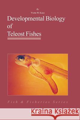 Developmental Biology of Teleost Fishes Yvette W. Kunz 9781402029967 Springer