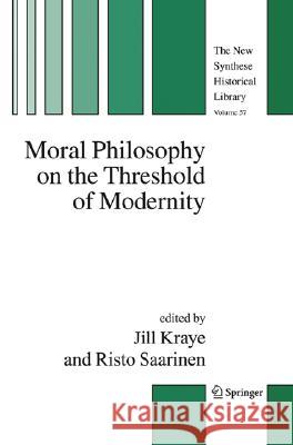 Moral Philosophy on the Threshold of Modernity J. Kraye Jill Kraye Risto Saarinen 9781402030000