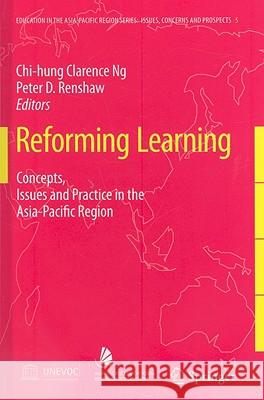 Reforming Learning: Concepts, Issues and Practice in the Asia-Pacific Region Ng, Clarence 9781402030024