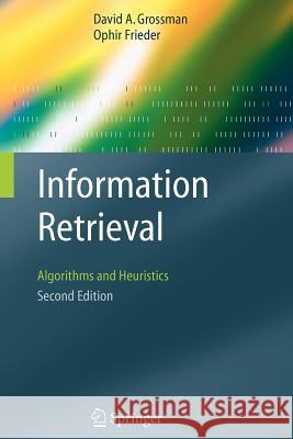Information Retrieval: Algorithms and Heuristics Grossman, David A. 9781402030048