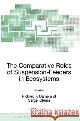 The Comparative Roles of Suspension-Feeders in Ecosystems: Proceedings of the NATO Advanced Research Workshop on the Comparative Roles of Suspension-F Dame, Richard F. 9781402030284 Springer