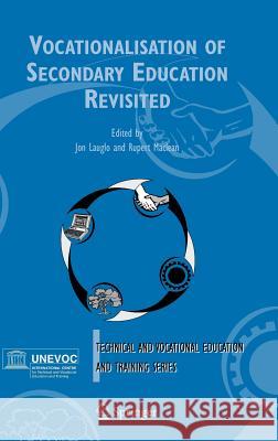 Vocationalisation of Secondary Education Revisited Jon Lauglo 9781402030314 Springer