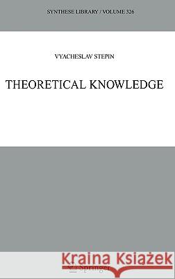Theoretical Knowledge Vyacheslav Stepin V. S. Stepin 9781402030451 Springer London