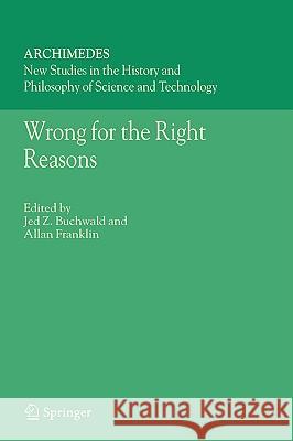 Wrong for the Right Reasons J. Z. Buchwald Jed Z. Buchwald Allan Franklin 9781402030475 Springer