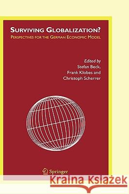 Surviving Globalization?: Perspectives for the German Economic Model Beck, Stefan 9781402030635 Springer