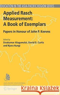 Applied Rasch Measurement: A Book of Exemplars: Papers in Honour of John P. Keeves Alagumalai, Sivakumar 9781402030727 Springer