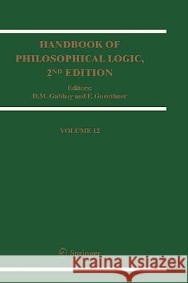 Handbook of Philosophical Logic: Volume 12 Gabbay, D. M. 9781402030918