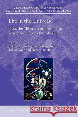 Life in the Universe: From the Miller Experiment to the Search for Life on Other Worlds Seckbach, Joseph 9781402030932 Springer London