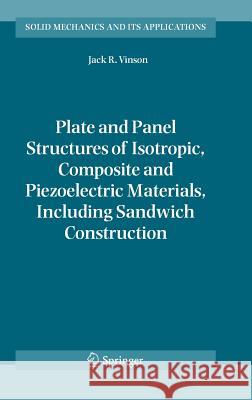 Plate and Panel Structures of Isotropic, Composite and Piezoelectric Materials, Including Sandwich Construction Jack R. Vinson 9781402031106