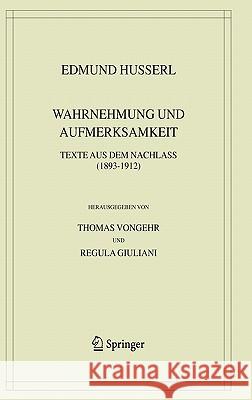 Wahrnehmung Und Aufmerksamkeit: Texte Aus Dem Nachlass (1893-1912) Husserl, Edmund 9781402031175 Springer London