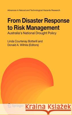 From Disaster Response to Risk Management: Australia's National Drought Policy Botterill, Linda C. 9781402031236