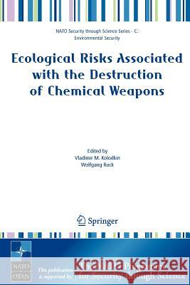 Ecological Risks Associated with the Destruction of Chemical Weapons: Proceedings of the NATO Arw on Ecological Risks Associated with the Destruction Kolodkin, Vladimir M. 9781402031366 Springer