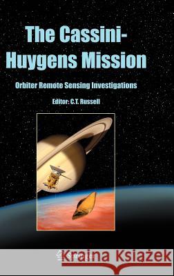 The Cassini-Huygens Mission: Orbiter Remote Sensing Investigations Russell, Christopher T. 9781402031472