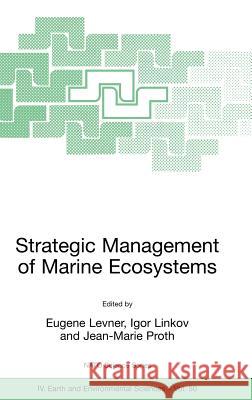 Strategic Management of Marine Ecosystems: Proceedings of the NATO Advanced Study Institute on Strategic Management of Marine Ecosystems, Nice, France Levner, Eugene 9781402031571