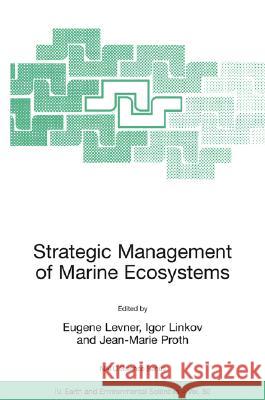 Strategic Management of Marine Ecosystems: Proceedings of the NATO Advanced Study Institute on Strategic Management of Marine Ecosystems, Nice, France Eugene Levner Igor Linkov Jean-Marie Proth 9781402031588