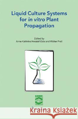 Liquid Culture Systems for in Vitro Plant Propagation Hvoslef-Eide, A. K. 9781402031991 Springer