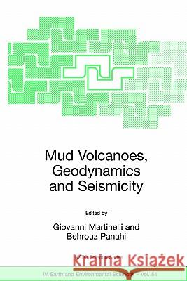 Mud Volcanoes, Geodynamics and Seismicity: Proceedings of the NATO Advanced Research Workshop on Mud Volcanism, Geodynamics and Seismicity, Baku, Azer Martinelli, Giovanni 9781402032035 Springer