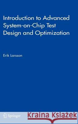 Introduction to Advanced System-On-Chip Test Design and Optimization Larsson, Erik 9781402032073 Kluwer Academic Publishers