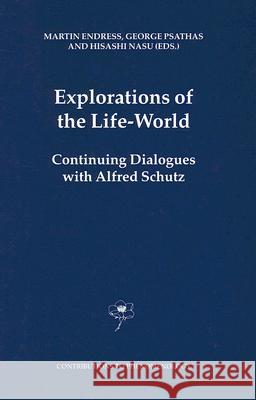 Explorations of the Life-World: Continuing Dialogues with Alfred Schutz Endress, M. 9781402032196 Springer