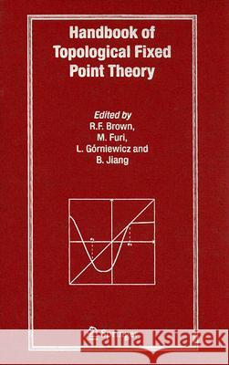 Handbook of Topological Fixed Point Theory R. F. Brown M. Furi L. Gorniewicz 9781402032219 Springer