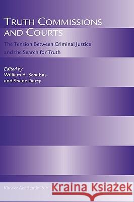 Truth Commissions and Courts: The Tension Between Criminal Justice and the Search for Truth Schabas, William A. 9781402032233 Kluwer Academic Publishers