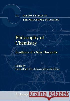Philosophy of Chemistry: Synthesis of a New Discipline Baird, Davis 9781402032561 Springer