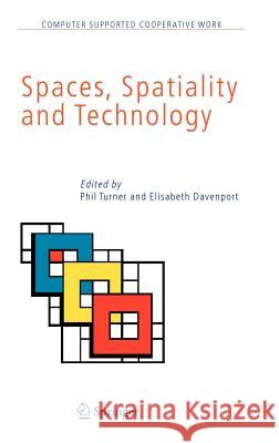 Spaces, Spatiality and Technology Phil Turner Elisabeth Davenport 9781402032721 Springer